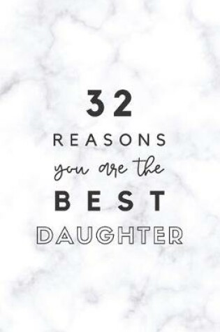 Cover of 32 Reasons You Are The Best Daughter