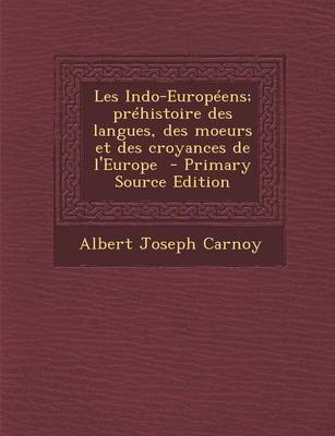 Book cover for Les Indo-Europeens; Prehistoire Des Langues, Des Moeurs Et Des Croyances de L'Europe - Primary Source Edition