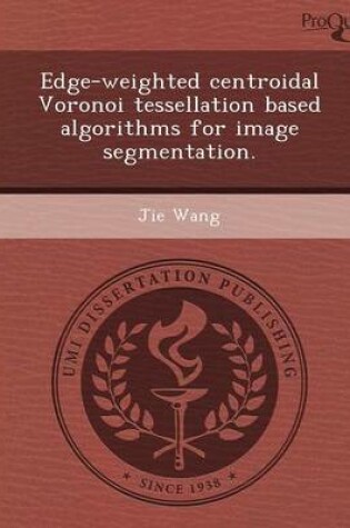 Cover of Edge-Weighted Centroidal Voronoi Tessellation Based Algorithms for Image Segmentation