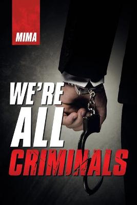 Book cover for We'Re All Criminals