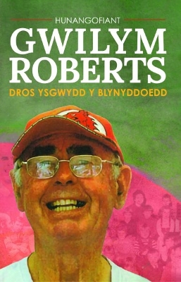 Book cover for Hunangofiant Gwilym Roberts - Dros ysgwydd y blynyddoedd