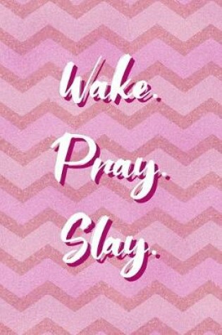 Cover of Wake. Pray. Slay.