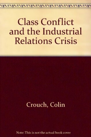 Cover of Class Conflict and the Industrial Relations Crisis