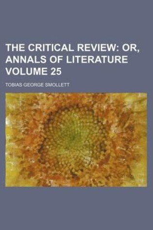 Cover of The Critical Review Volume 25; Or, Annals of Literature