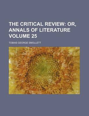 Book cover for The Critical Review Volume 25; Or, Annals of Literature