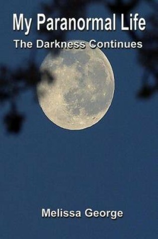 Cover of My Paranormal Life, the Darkness Continues