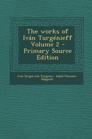 Cover of The Works of Ivan Turgenieff Volume 2 - Primary Source Edition