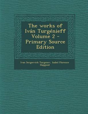 Book cover for The Works of Ivan Turgenieff Volume 2 - Primary Source Edition