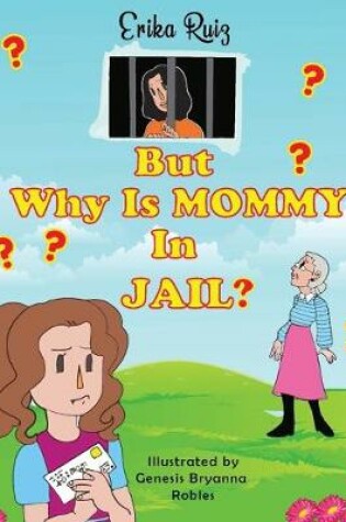 Cover of But Why Is Mommy in Jail?