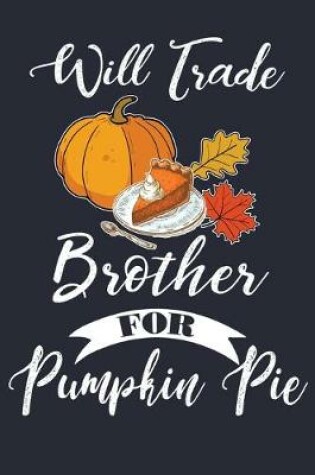 Cover of Will Trade Brother For Pumpkin Pie
