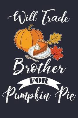 Book cover for Will Trade Brother For Pumpkin Pie