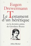 Book cover for Testament D'Un Heretique Ou La Derniere Priere de Giordano Bruno (Le)