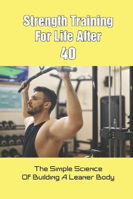 Book cover for Strength Training For Life After 40