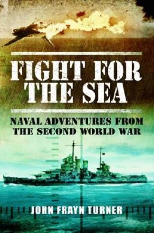 Cover of Fight for the Sea: Naval Adventures From the Second World War