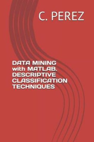 Cover of DATA MINING with MATLAB. DESCRIPTIVE CLASSIFICATION TECHNIQUES