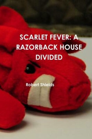 Cover of Scarlet Fever: A Razorback House Divided