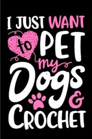 Cover of I just want to pet my dogs crochet