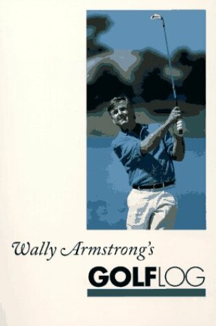 Cover of Wally Armstrong's Golf Log