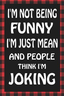 Book cover for I'm Not Being Funny I'm Just Mean and People Think I'm Joking