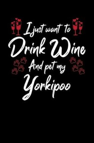 Cover of I Just Wanna Drink Wine And Pet My Yorkipoo