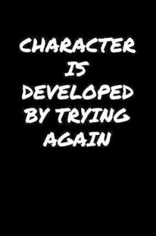 Cover of Character Is Developed By Trying Again