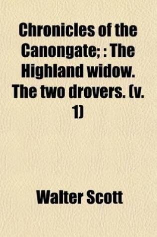 Cover of Chronicles of the Canongate; The Highland Widow. the Two Drovers Volume 1