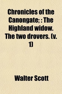 Book cover for Chronicles of the Canongate; The Highland Widow. the Two Drovers Volume 1