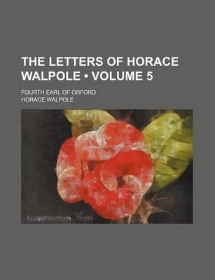 Book cover for The Letters of Horace Walpole (Volume 5 ); Fourth Earl of Orford