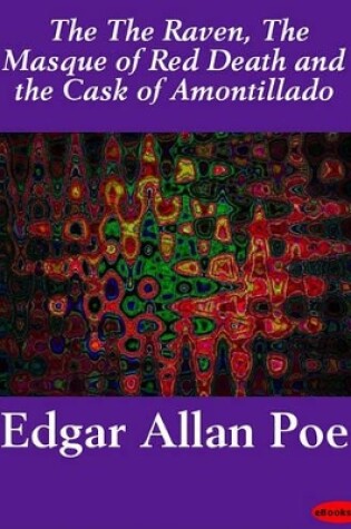 Cover of The the Raven, the Masque of Red Death and the Cask of Amontillado