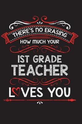 Book cover for There's No Erasing How Much Your 1st Grade Teacher Loves You
