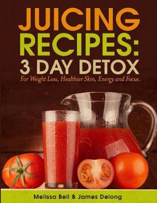 Book cover for Juicing Recipes; 3 Day Detox For Weight Loss