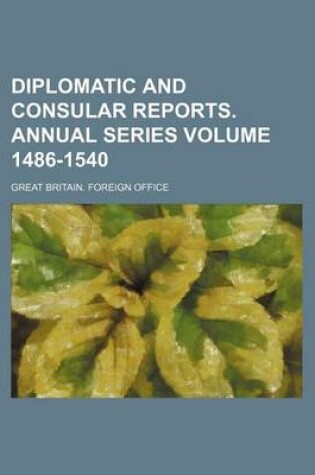 Cover of Diplomatic and Consular Reports. Annual Series Volume 1486-1540