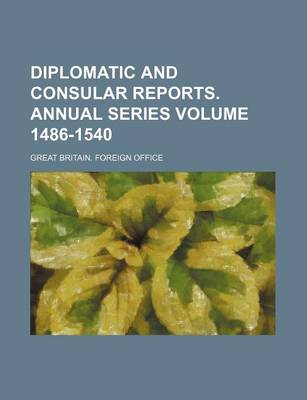 Book cover for Diplomatic and Consular Reports. Annual Series Volume 1486-1540