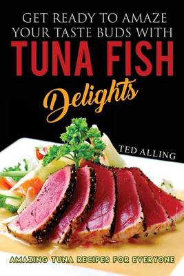 Book cover for Get Ready to Amaze Your Taste Buds with Tuna Fish Delights