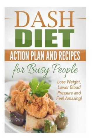 Cover of Dash Diet Action Plan and Recipes for Busy People