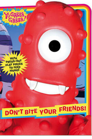 Cover of Yo Gabba Gabba: Don't Bite Your Friends!