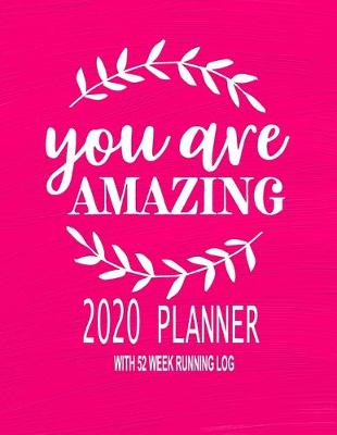 Book cover for 2020 Planner - With 52 Week Running Log - You Are Amazing