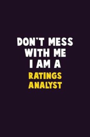 Cover of Don't Mess With Me, I Am A Ratings analyst