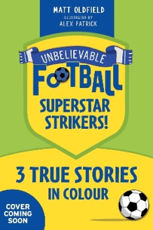 Cover of Unbelievable Football Short Colour Stories: Superstar Strikers!