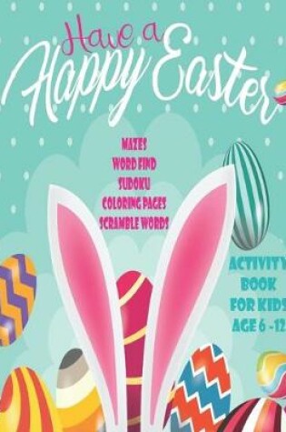 Cover of Have A Happy Easter Activity Book for Kids 6-12
