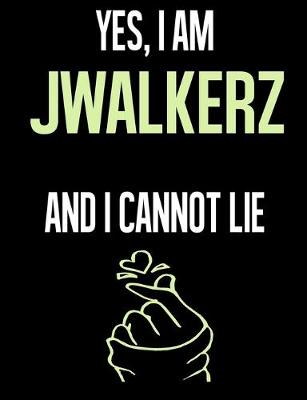 Book cover for Yes, I Am JWALKERZ And I Cannot Lie