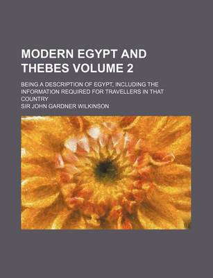 Book cover for Modern Egypt and Thebes Volume 2; Being a Description of Egypt, Including the Information Required for Travellers in That Country