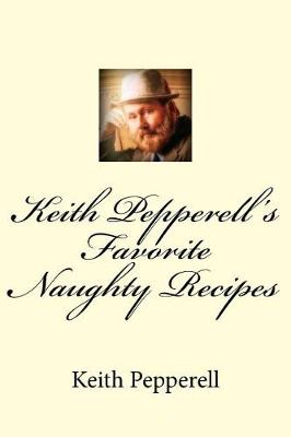 Book cover for Keith Pepperell's Favorite Naughty Recipes