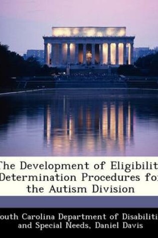 Cover of The Development of Eligibility Determination Procedures for the Autism Division