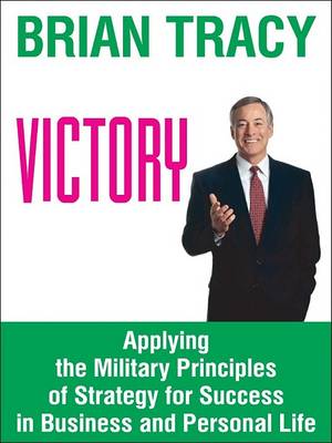 Book cover for Victory! Applying the Proven Principles of Military Strategy to Achieve Success in Your Business and Personal Life