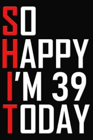 Cover of So Happy I'm 39 Today