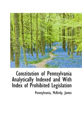 Book cover for Constitution of Pennsylvania Analytically Indexed and with Index of Prohibited Legislation