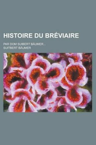 Cover of Histoire Du Breviaire; Par Dom Suibert Baumer...