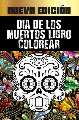 Cover of Dia De Los Muertos Libro Colorear