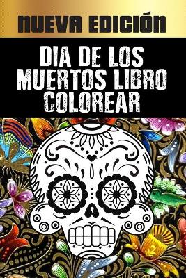 Book cover for Dia De Los Muertos Libro Colorear